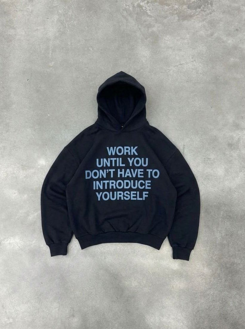 WORK UNTIL YOU DONT MAKE TO INTRODUCE YOURSELF